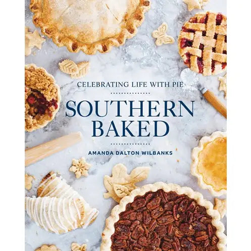 Southern Baked - Celebrating Life With Pie