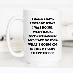 I Came I Saw I Forgot What I Was Doing Funny Coffee Mug