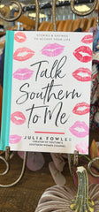 Talk Southern To Me: Stories & Sayings To Accent Your Life