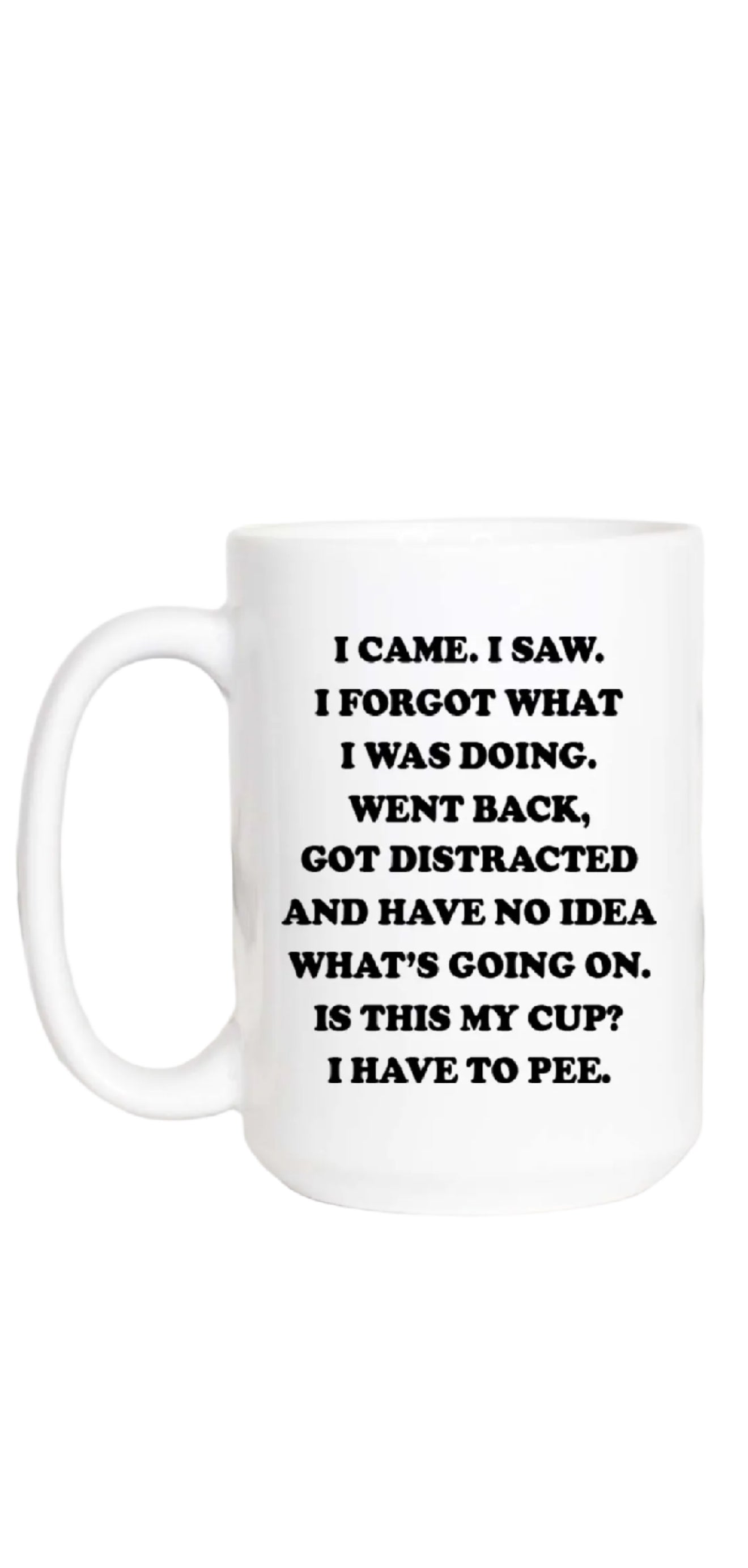 I Came I Saw I Forgot What I Was Doing Funny Coffee Mug