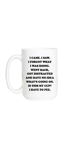 I Came I Saw I Forgot What I Was Doing Funny Coffee Mug