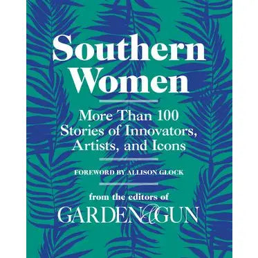 Southern Women From the Editors of Garden and Gun