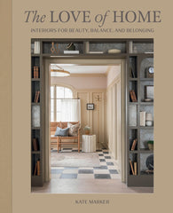 Love of Home: Interiors For Beauty, Balance, and Belonging Book