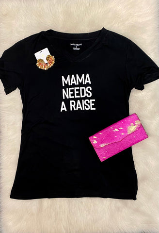 Mama Needs A Raise T-Shirt