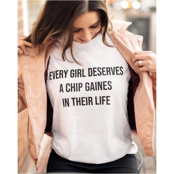 Every Girl Deserves A Chip Gaines In Their Life T-Shirt